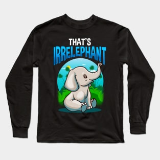 Cute & Funny That's Irrelephant Baby Elephant Pun Long Sleeve T-Shirt